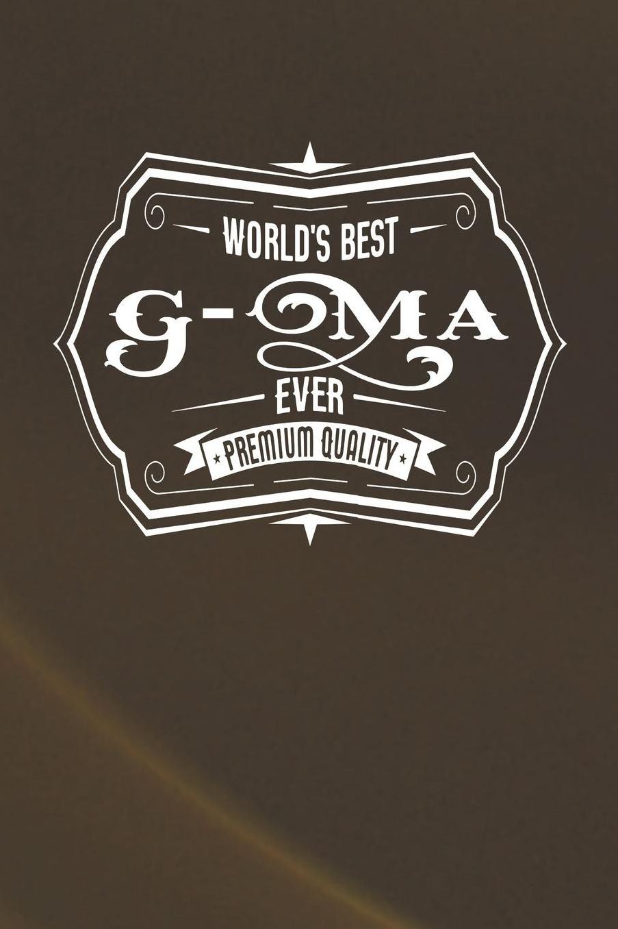 World's Best G-Ma Ever Premium Quality: Family life Grandma Mom love marriage friendship parenting wedding divorce Memory dating Journal Blank Lined Note Book Gift