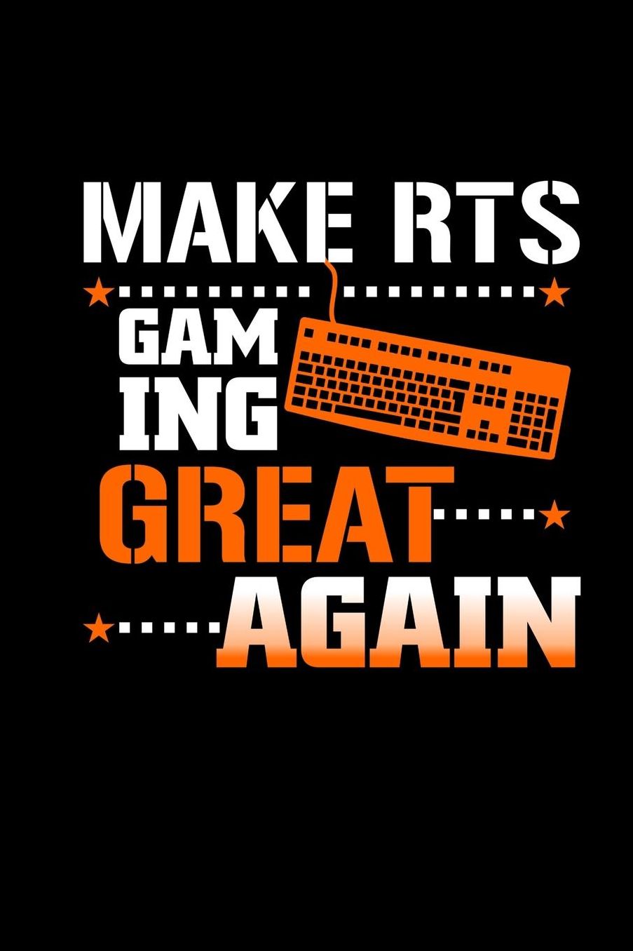 Make RTS Gaming Great Again: Notebook For Real Time Strategy Lover 6x9 Lined Journal For Role Play Game Lover Funny Gamer & Gaming Gifts