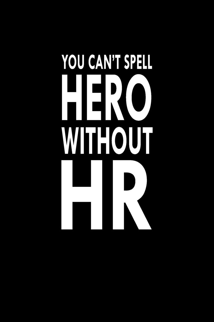 You Can't Spell Hero Without HR: Great Gift Idea With Funny Saying On Cover, For Coworkers (100 Pages, Lined Blank 6x9) Employees, Clubs New Employee, Team Members At Work, College Societies, Present, Notebook, Journal, Diary, Planner, Boss Friends