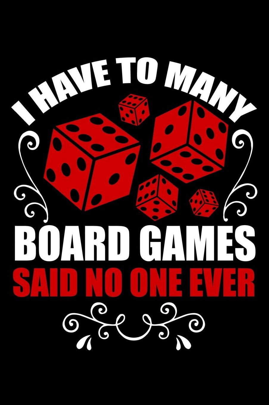 I have to many board games said no one ever: Composition Journal Notebook Wide Ruled with 100 lined pages for you as budget planner or password organizer or your kids as a back to school or kindergarten gift