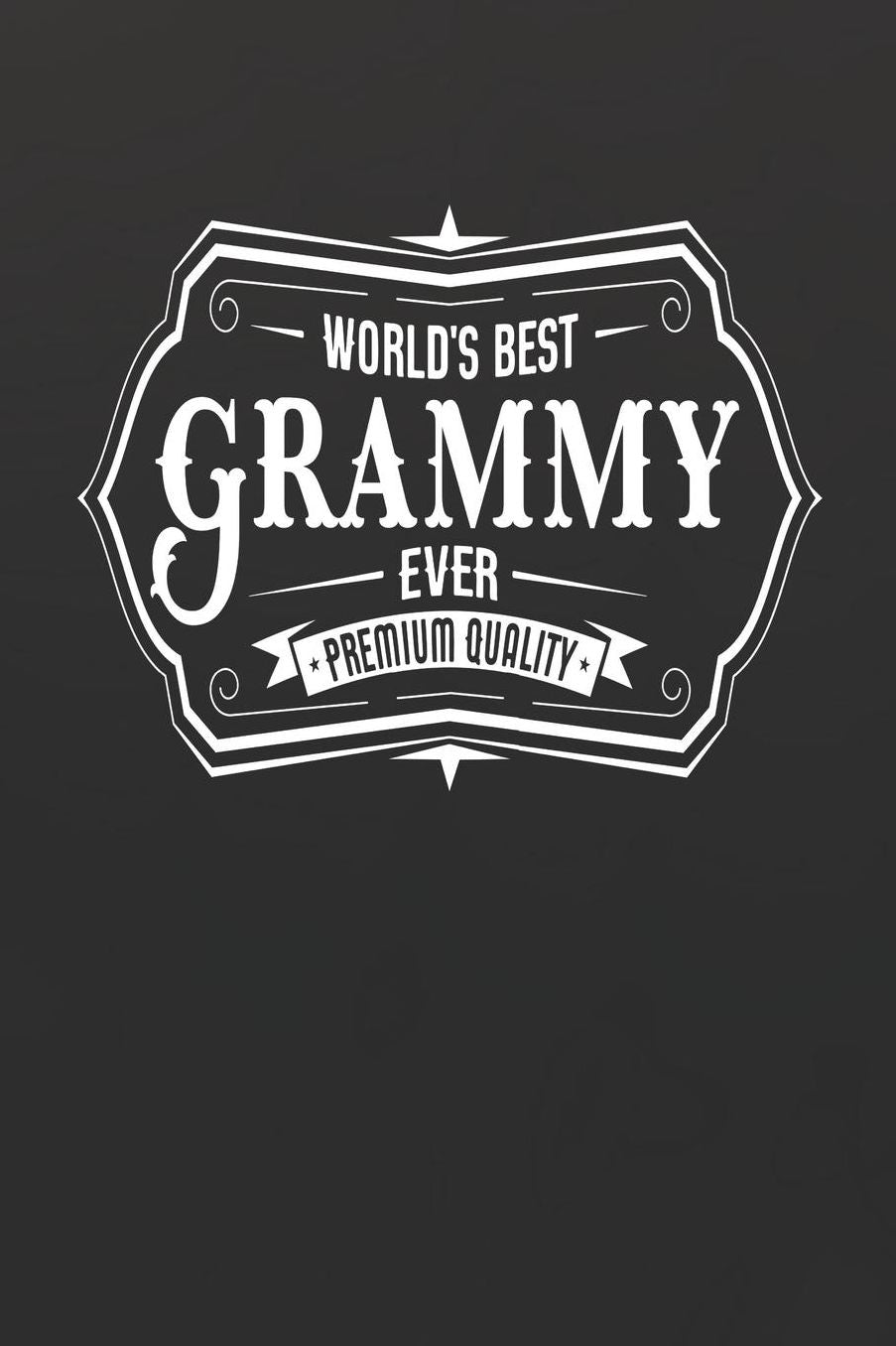 World's Best Grammy Ever Premium Quality: Family life Grandma Mom love marriage friendship parenting wedding divorce Memory dating Journal Blank Lined Note Book Gift