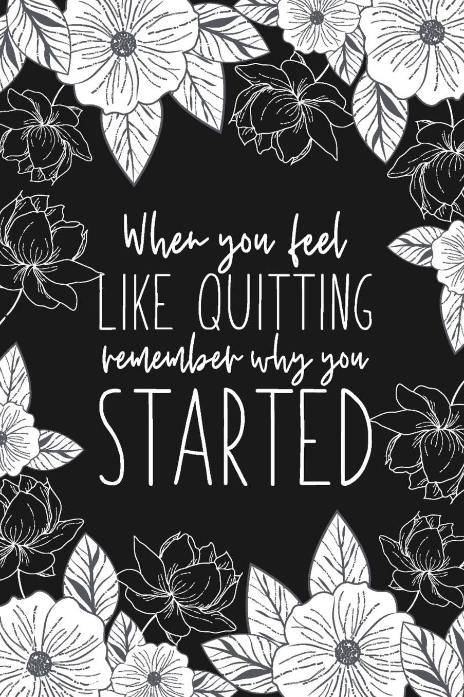 When You Feel Like Quitting Remember Why You Started: Blank Lined Notebook for Writing/ 120 pages/ 6x9