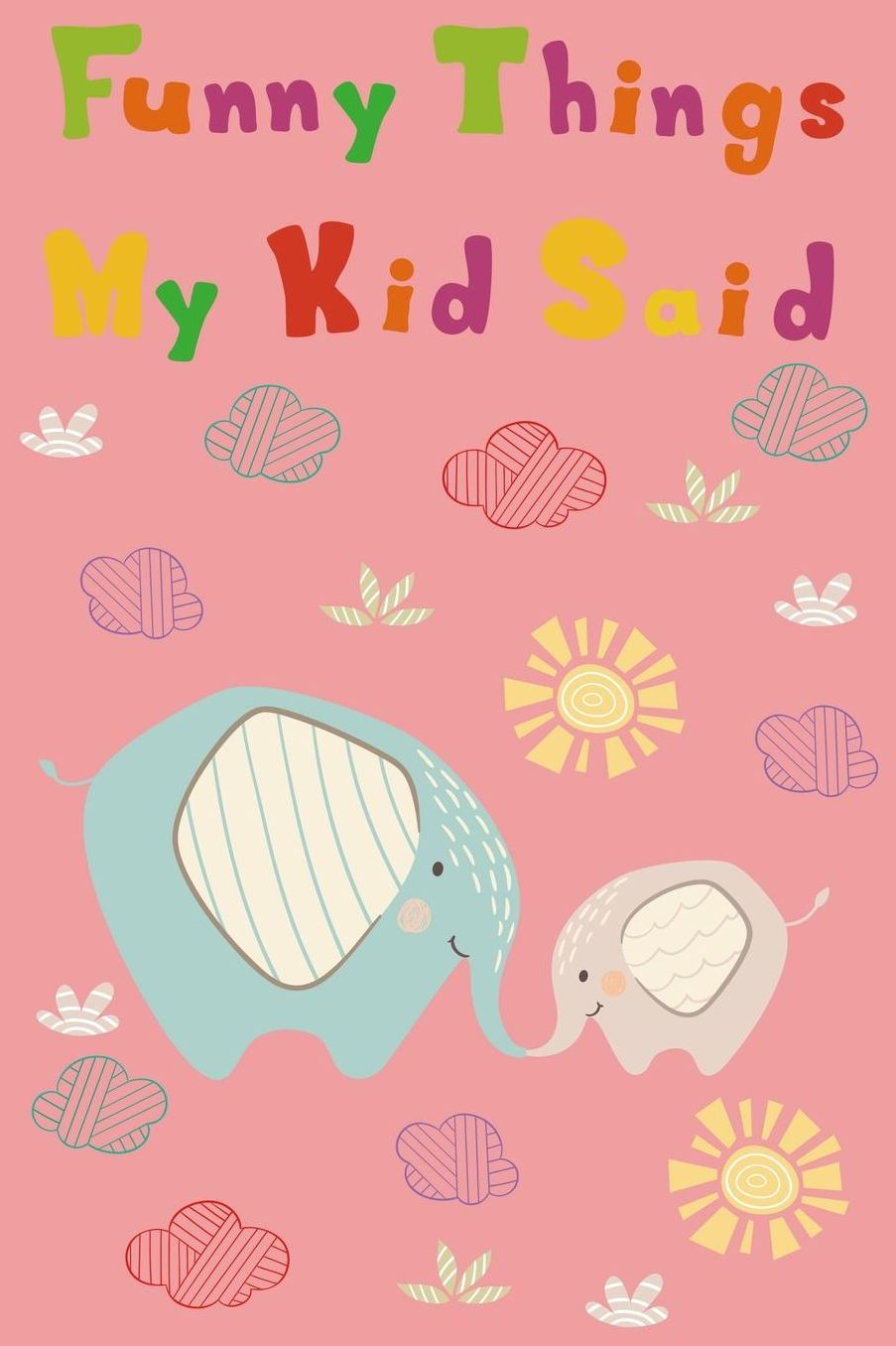 Funny Things My Kids Said: Blank Lined Notebook to write down the Memorable and funny things for your children, Gift for Dad and Mom, Parents Journal(Kids Memory book)