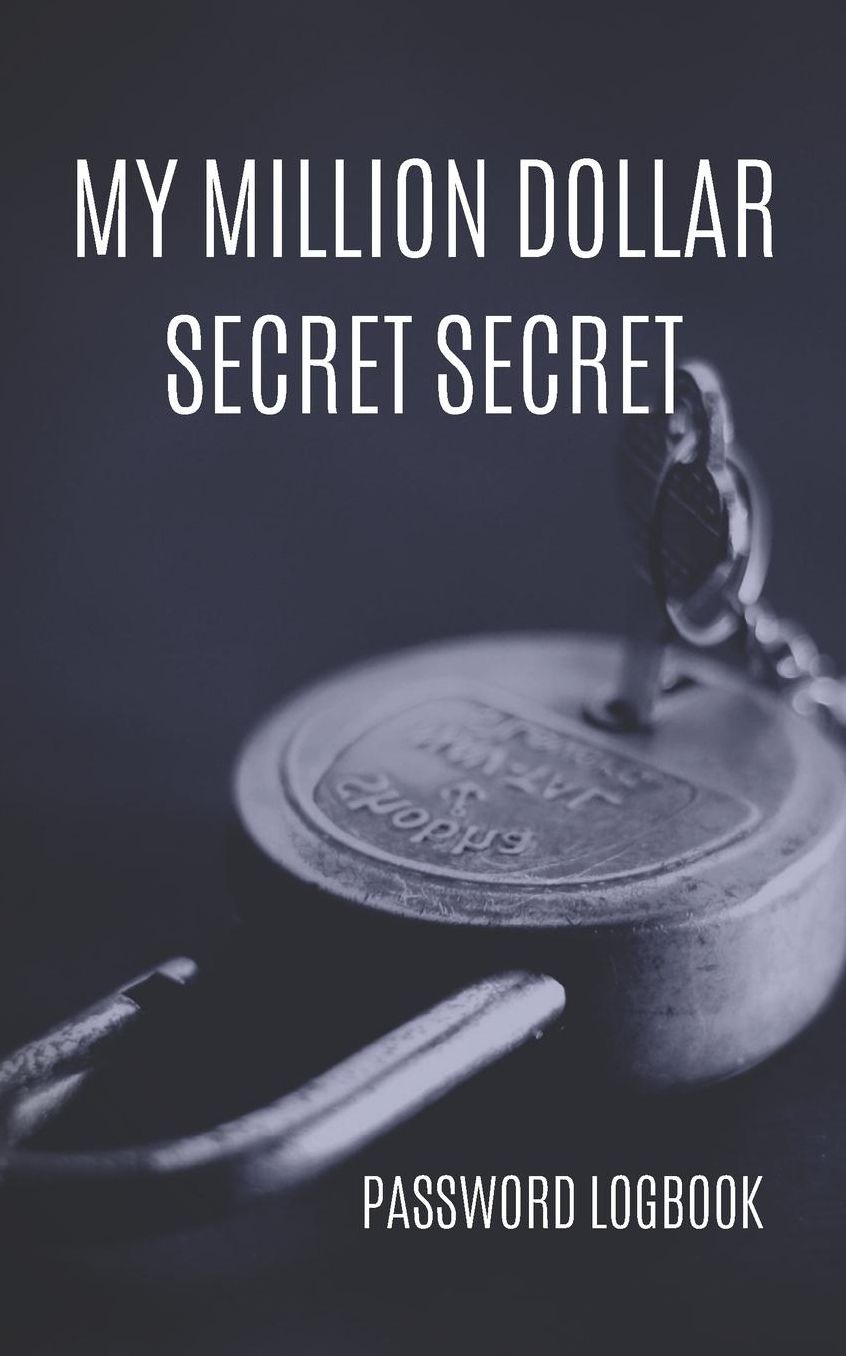 My Million Dollar Secret: Internet Password Logbook. Funny design ideal for gift. Perfect small logbook (5 x 8 in)