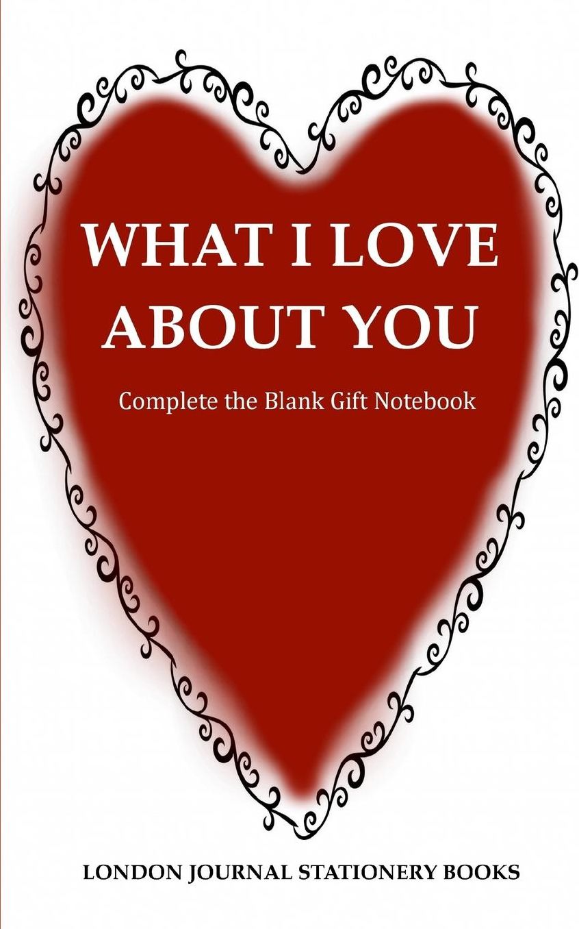 What I Love about You Complete the Blank Gift Notebook: Couples Journal to Write Love Notes & to Ask Questions