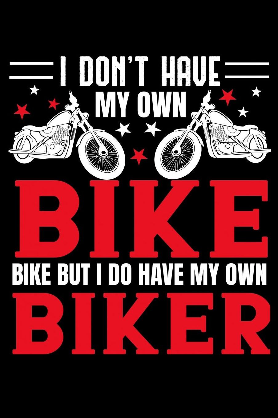 I don't have my own bike but i do have my own biker: Composition Journal Notebook Wide Ruled with 100 lined pages for you as budget planner or password organizer