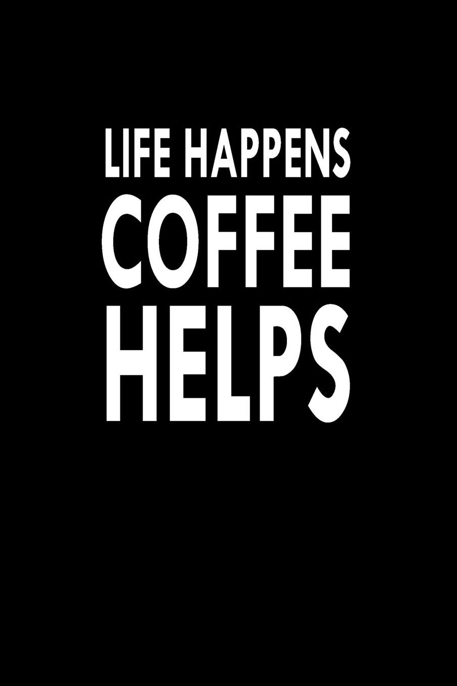 Life Happens Coffee Helps: Great Gift Idea With Funny Saying On Cover, For Coworkers (100 Pages, Lined Blank 6x9) Employees, Clubs New Employee, Team Members At Work, College Societies, Present, Notebook, Journal, Diary, Planner, Girl Man President