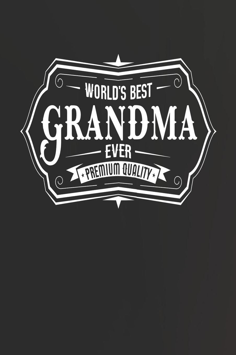 World's Best Grandma Ever Premium Quality: Family life Grandma Mom love marriage friendship parenting wedding divorce Memory dating Journal Blank Lined Note Book Gift