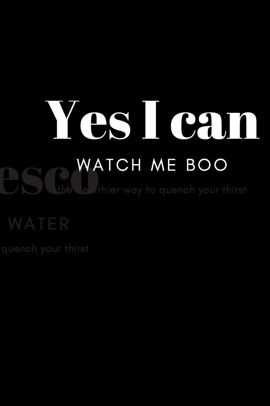 Yes I Can. Watch Me Boo: Inspirational journal for writing, doodling, habit tracking, or note taking