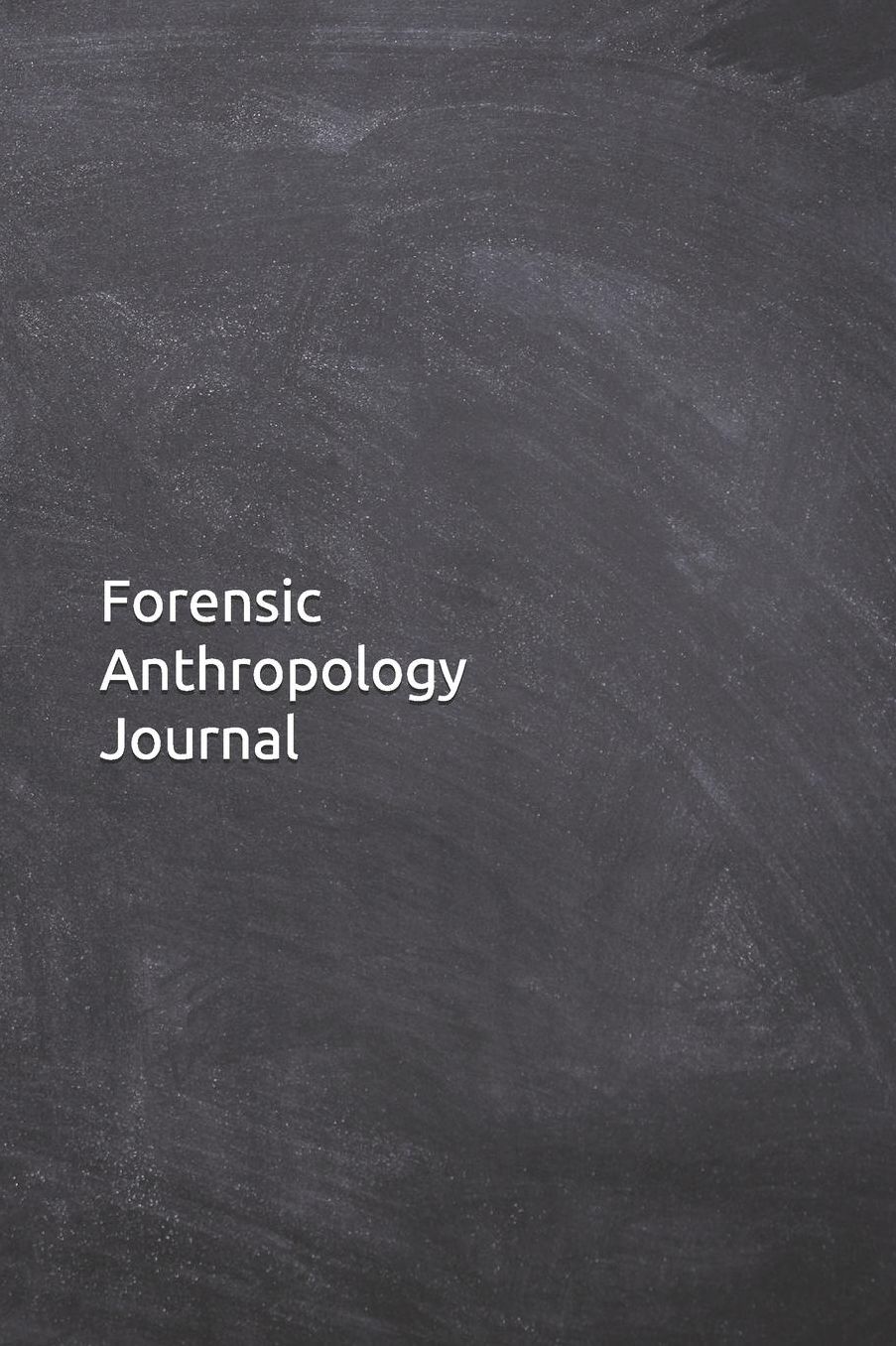 Forensic Anthropology Journal: Notebook, Diary, 6x9 Lined Pages, 120 Pages. Anthropologist gifts for her or him to keep records