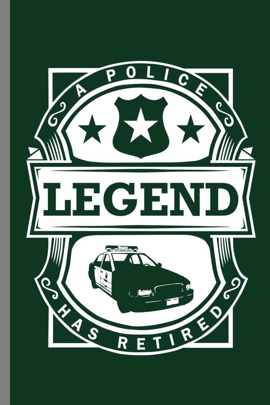 A police Legend has Retired: A Police Legend Has Retired Retirement Retire Retirees Veterans Gift (6x9) Dot Grid notebook Journal to write in
