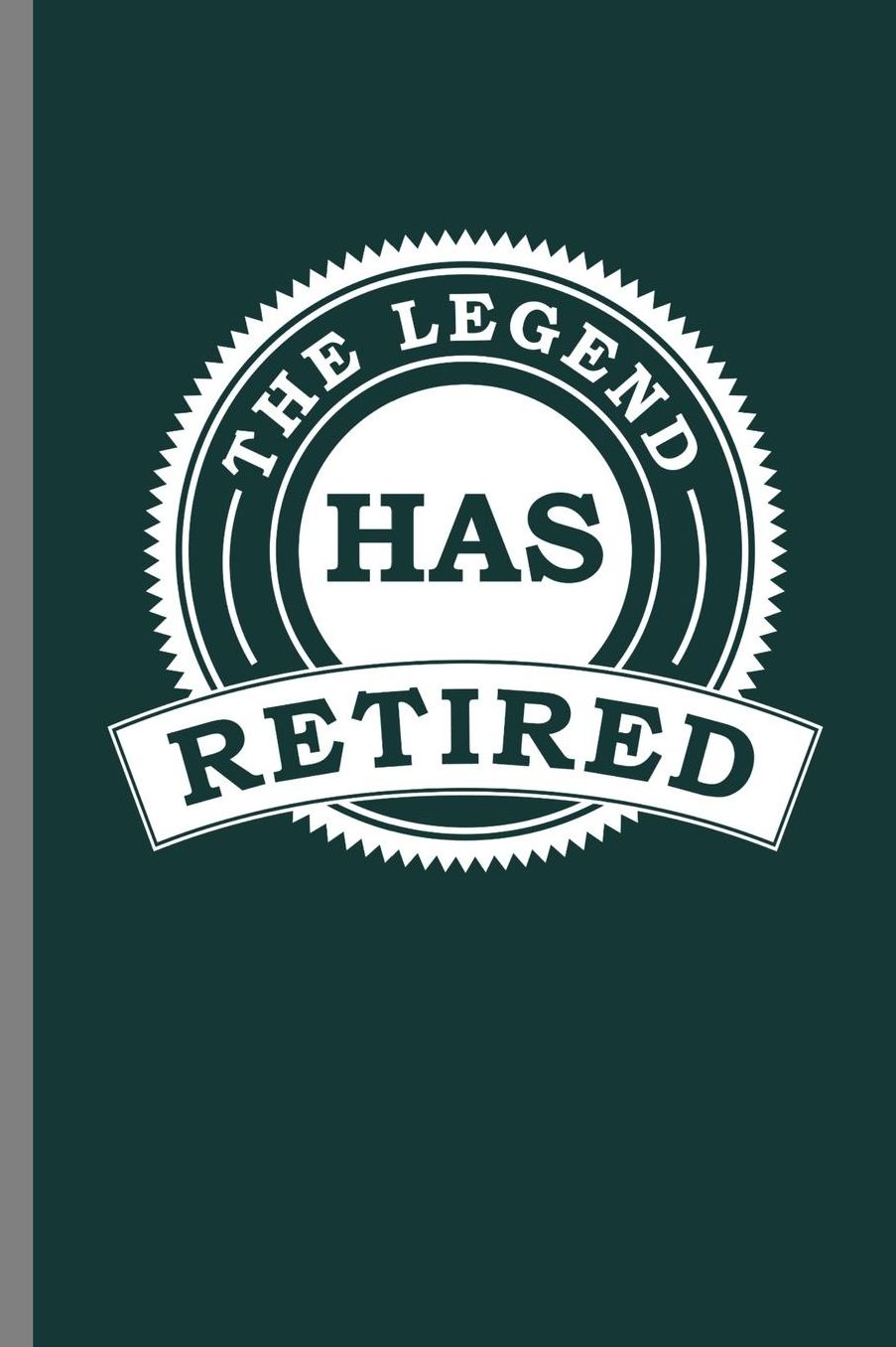 The Legend Has Retired: The Legend Has Retired Retire Retirees Retirement Veterans Gift (6x9) Dot Grid notebook Journal to write in