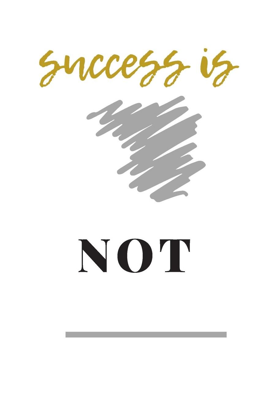 Success Is Not: Motivational journal for writing, doodling, or habit tracking