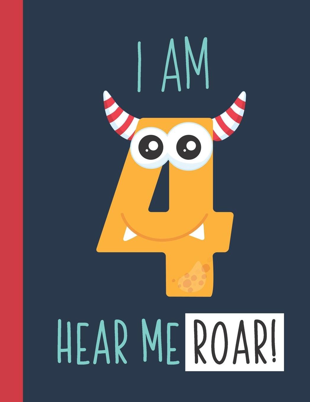I Am 4 Hear Me Roar!: A Monster Primary Journal For Grades K-2 Featuring Handwriting Lines And Space At The Top To Draw Your Own Picture Primary Story Journal For Boys