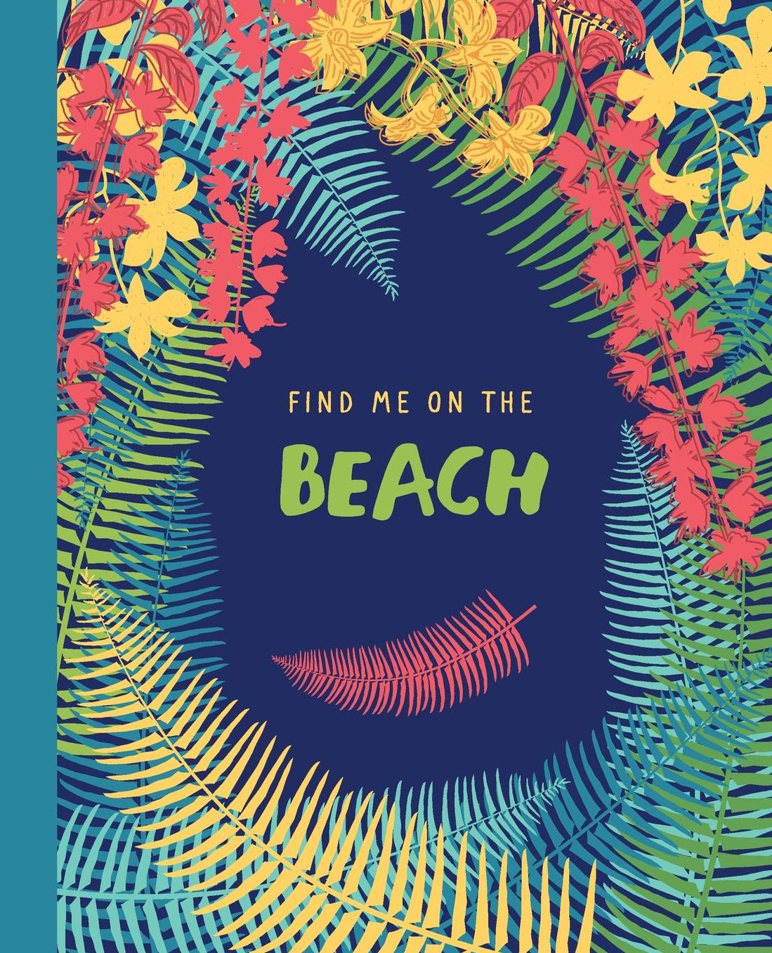 Find Me On The Beach: Lined Journal Notebook; Tropical Art On Cover