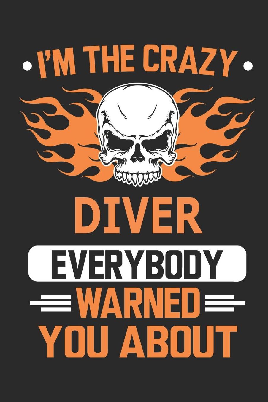 I`m the crazy diver everybody warned you about: Blank Lined Notebook Journal Book with 110 Pages