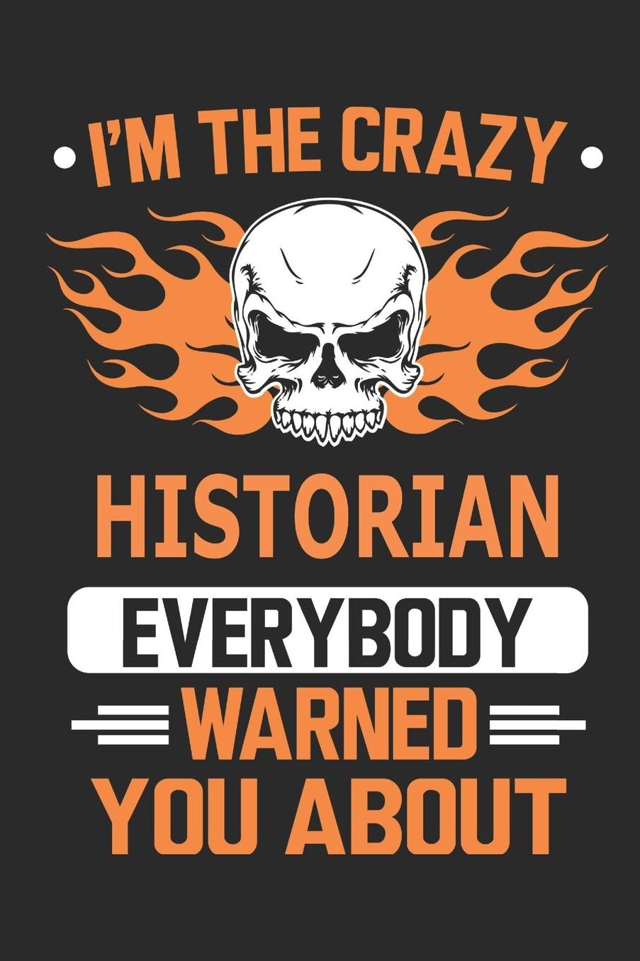 I`m the crazy historian everybody warned you about: Blank Lined Notebook Journal Book with 110 Pages