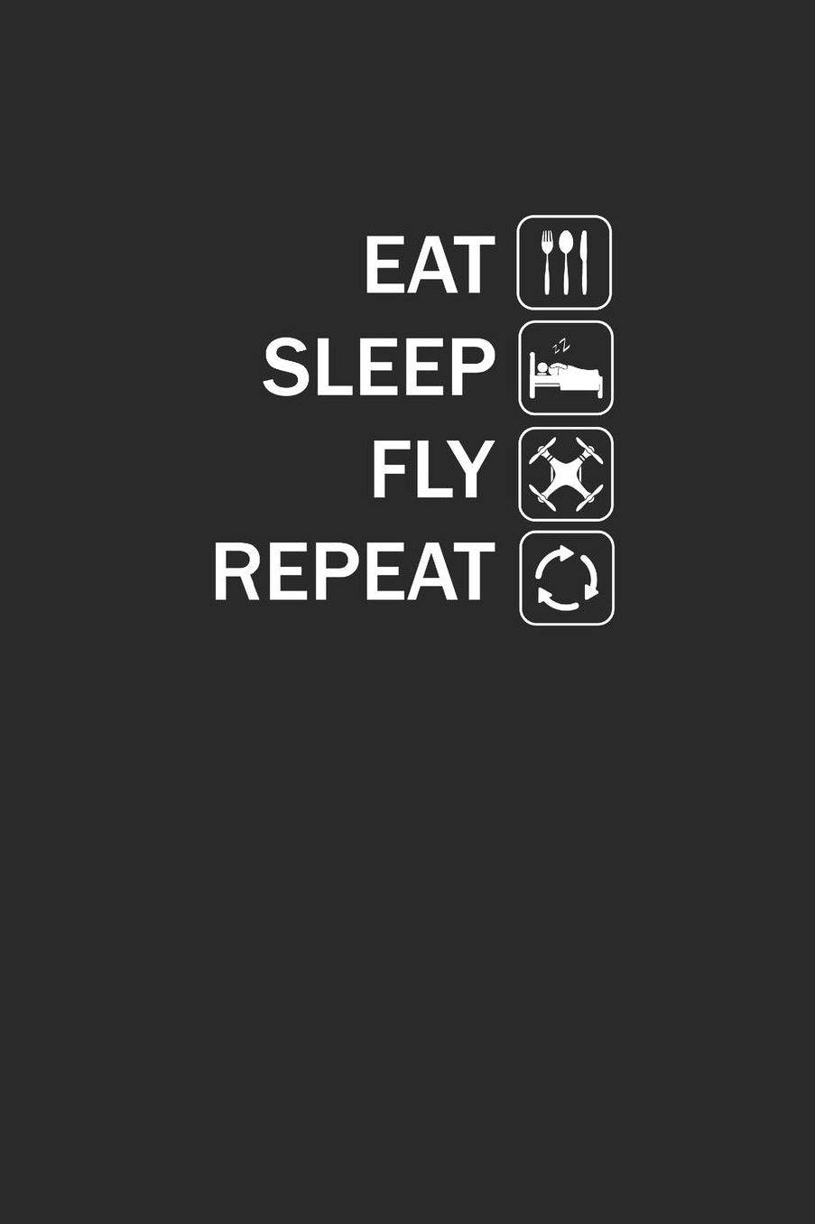 Eat Sleep Fly Repeat: DROHNEN NOTIZBUCH Drones Notebook Drone Journal 6x9 squared kariert