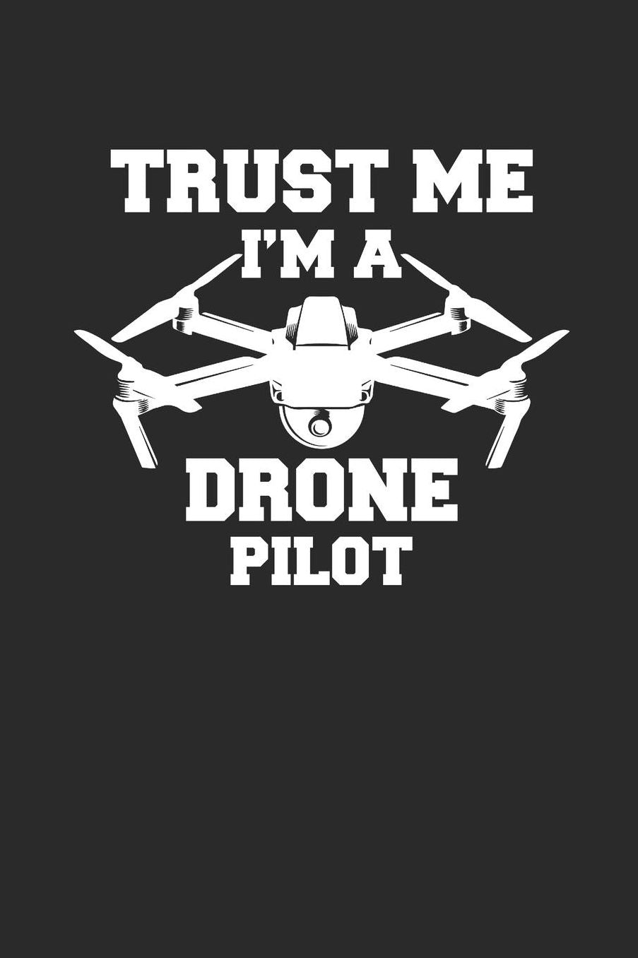 Trust Me I'm a Drone Pilot: DROHNEN NOTIZBUCH Drones Notebook Drone Journal 6x9 kariert squared