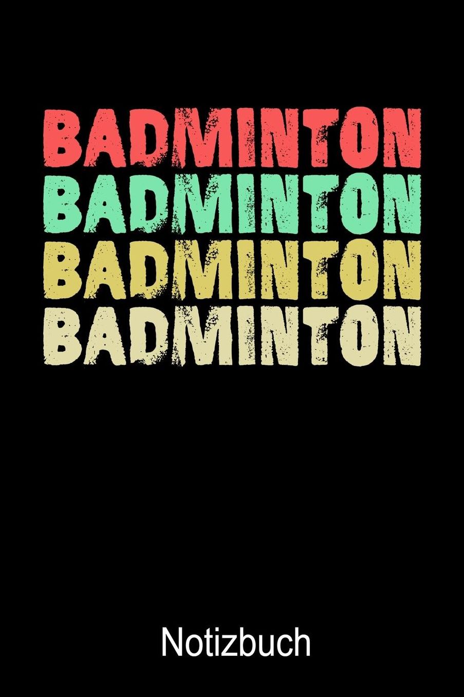 Badminton Badminton Notizbuch: Notizbuch A5 blanko 120 Seiten, Notizheft / Tagebuch / Reise Journal, perfektes Geschenk fï¿½r Badminton Spieler