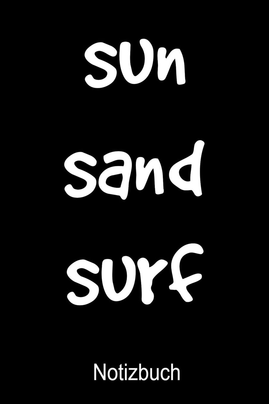 SUN SAND SURF Notizbuch: Notizbuch A5 blanko 120 Seiten, Notizheft / Tagebuch / Reise Journal, perfektes Geschenk fï¿½r Surfer