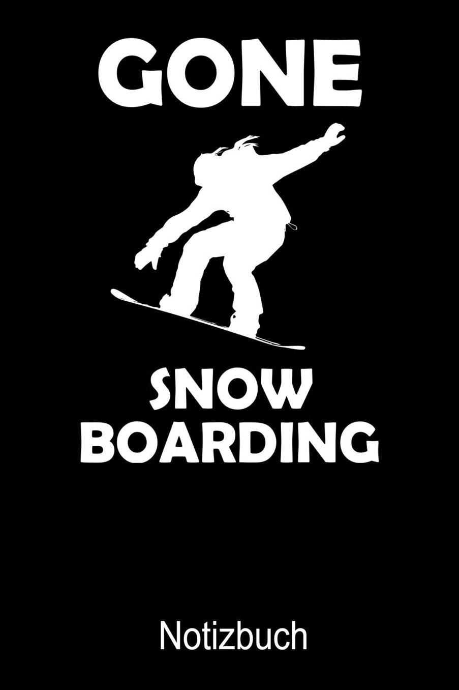GONE SNOWBOARDING Notizbuch: Notizbuch A5 blanko 120 Seiten, Notizheft / Tagebuch / Reise Journal, perfektes Geschenk fï¿½r Snowboard Fahrer