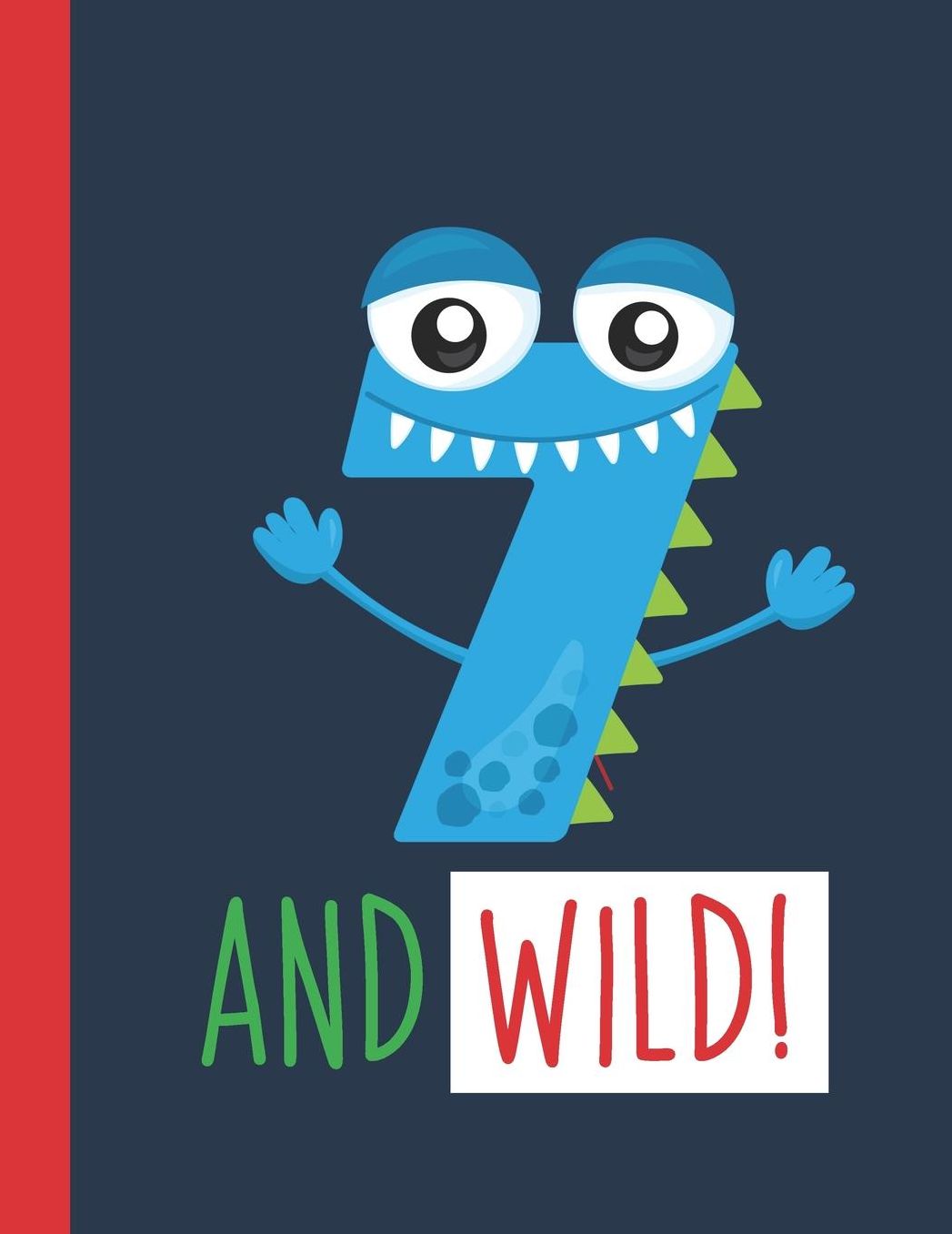 7 And Wild!: A Monster Primary Composition Notebook For Boys Grades K-2 With Handwriting Lines