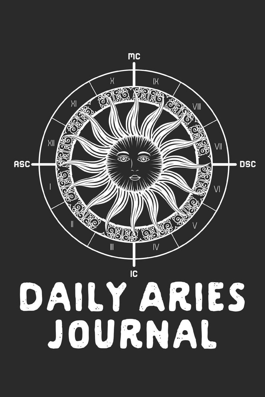 Daily Aries Journal: Prompted Astrological Fill In Notebook: Makes a Great Gift for Any Man or Woman That Loves Astrology, Sacred Geometry, or Just Loves Zodiac Studies. Numerology, Natal Chart Reading or Comparing Love Signs.