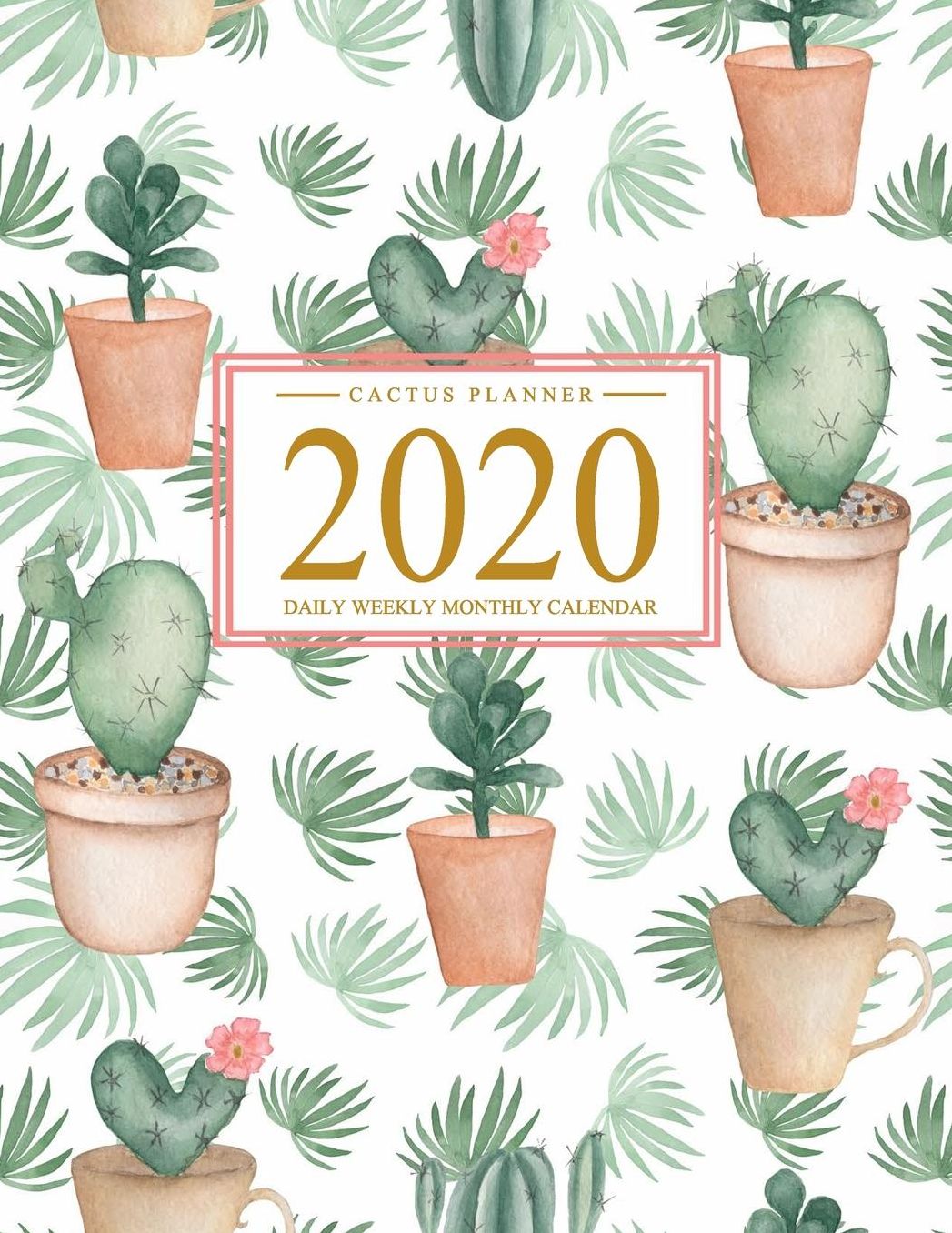 Cactus Planner 2020: Daily Weekly Monthly Calendar January 2020 through December 2020 To Do List Academic Schedule Agenda Logbook Or Student & ... Watercolor Cactus Cover