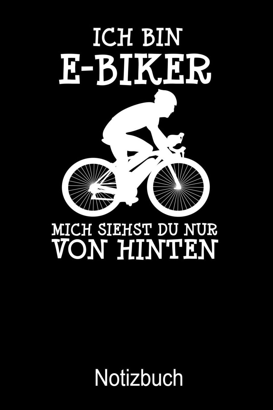 ICH BIN E-BIKER Notizbuch: Notizbuch A5 blanko 120 Seiten, Notizheft / Tagebuch / Reise Journal, perfektes Geschenk fï¿½r E-Biker