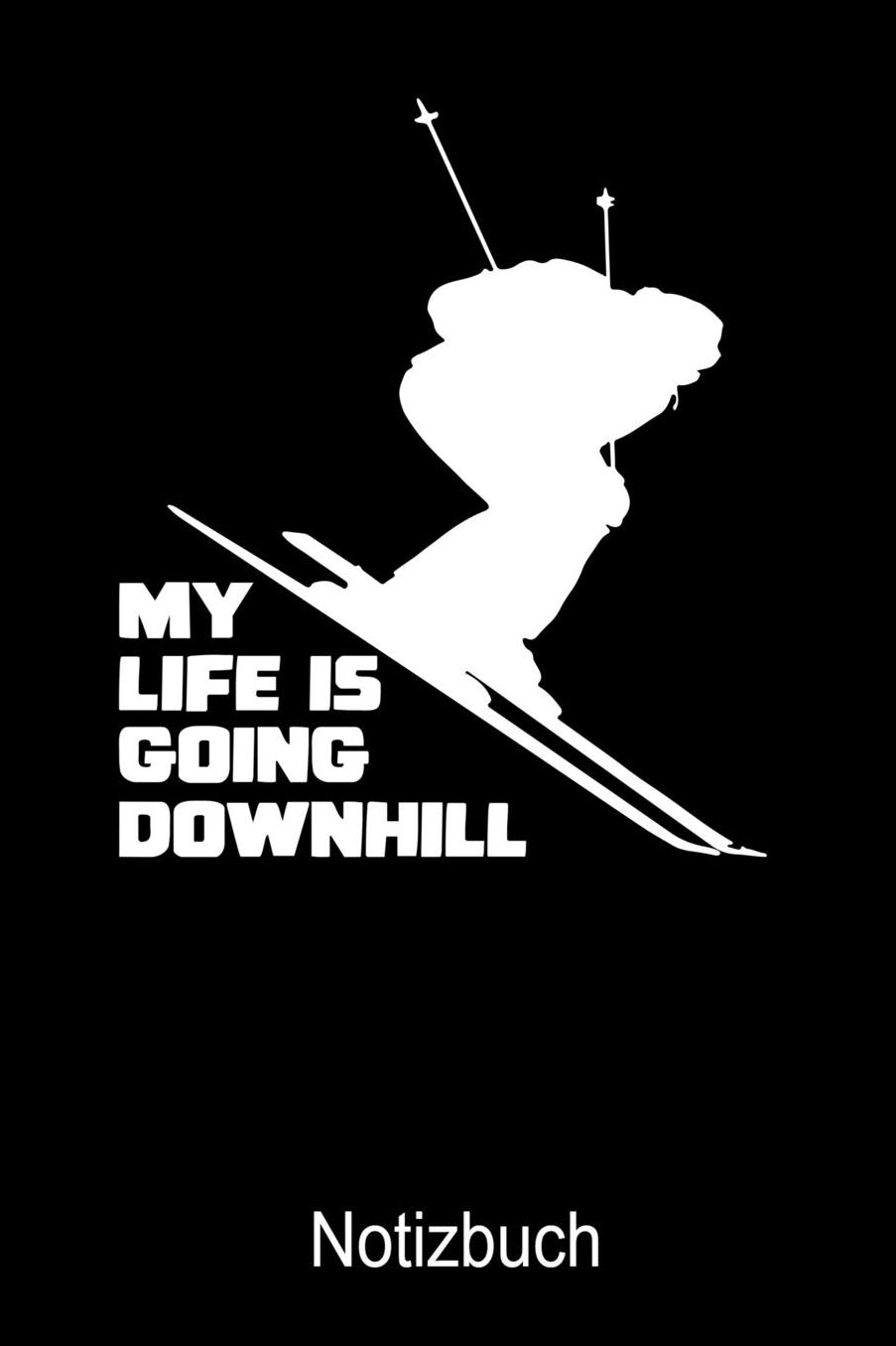 MY LIFE IS GOING DOWNHILL Notizbuch: Notizbuch A5 blanko 120 Seiten, Notizheft / Tagebuch / Reise Journal, perfektes Geschenk fï¿½r Ski Fahrer
