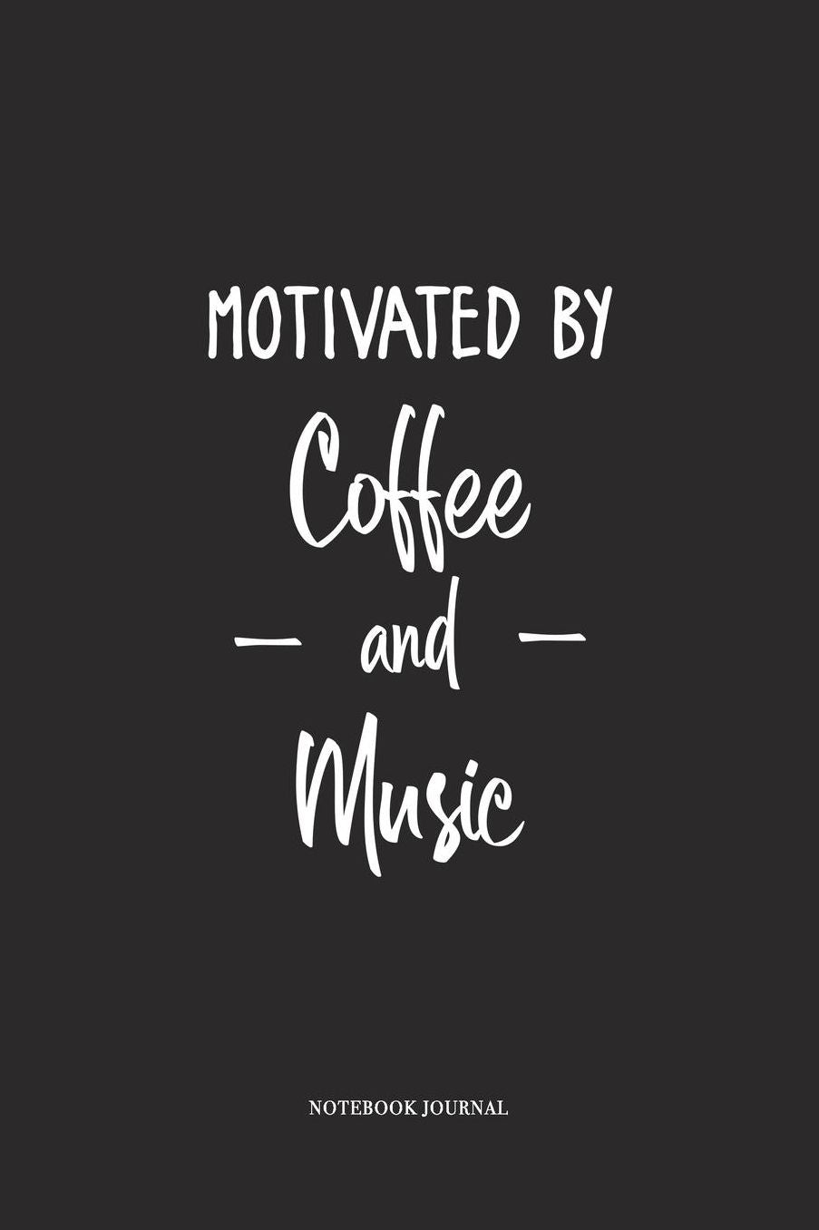 Motivated By Coffee and Music: A 6 x 9 Inch Matte Softcover Quote Diary Notebook With A Cover Slogan and 120 Blank Lined Pages