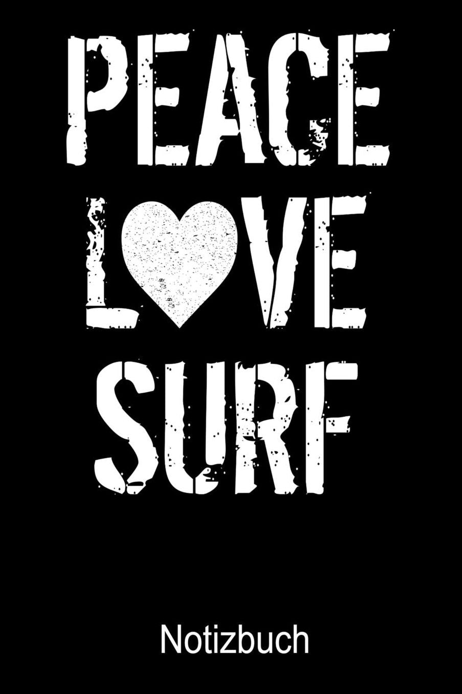 PEACE LOVE SURF Notizbuch: Notizbuch A5 blanko 120 Seiten, Notizheft / Tagebuch / Reise Journal, perfektes Geschenk fï¿½r Surfer