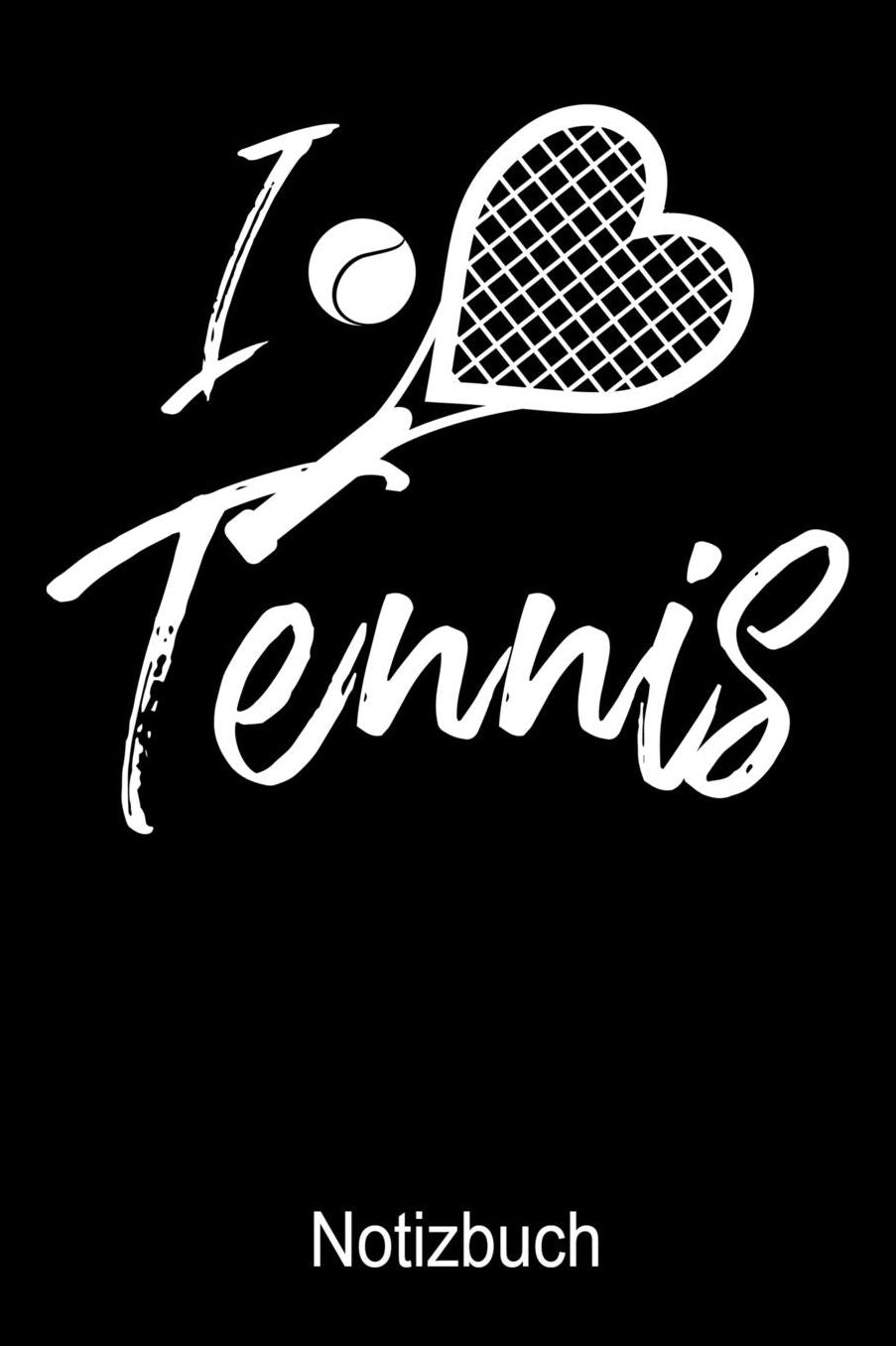 I LOVE TENNIS Notizbuch: Notizbuch A5 blanko 120 Seiten, Notizheft / Tagebuch / Reise Journal, perfektes Geschenk fï¿½r Tennis Spieler