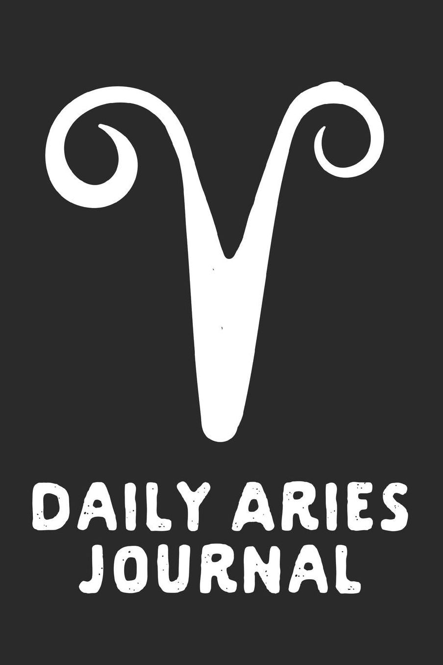 Daily Aries Journal: Prompted Astrological Fill In Notebook: Makes a Great Gift for Any Man or Woman That Loves Astrology, Sacred Geometry, or Just Loves Zodiac Studies. Numerology, Natal Chart Reading or Comparing Love Signs.