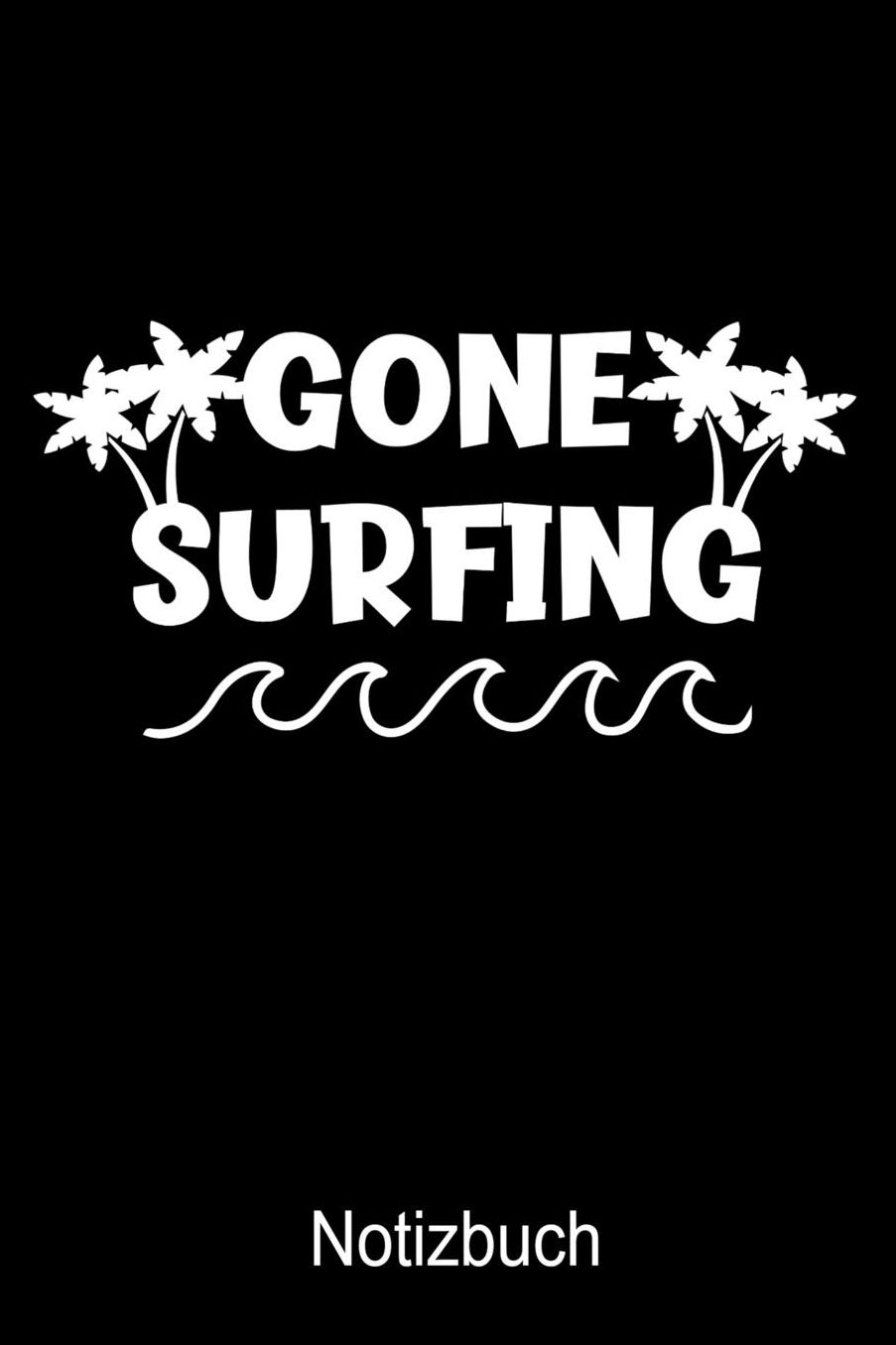 GONE SURFING Notizbuch: Notizbuch A5 blanko 120 Seiten, Notizheft / Tagebuch / Reise Journal, perfektes Geschenk fï¿½r Surfer