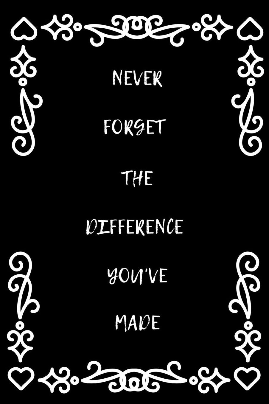 Never Forget The Difference You've Made: Occupational Therapist Gifts For Coach, Mentor & Colleagues / Graduation Gifts For Her / Appreciation Gift / Writing Quotes Notes / Diary, Blank & Lined Notebook