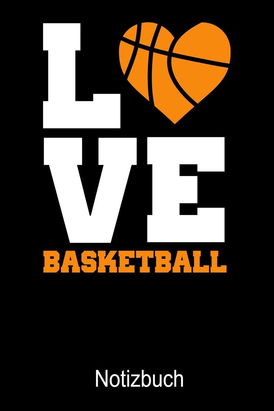 LOVE Basketball Notizbuch: Notizbuch A5 blanko 120 Seiten, Notizheft / Tagebuch / Reise Journal, perfektes Geschenk fï¿½r Basketball Spieler
