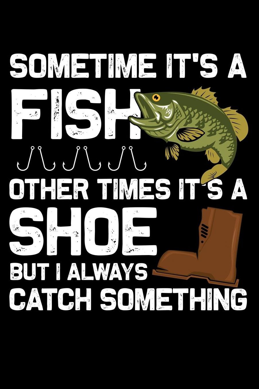 Sometime it's a fish other times it's a shoe but i alwayes catch something: Composition Journal Notebook Wide Ruled with 100 lined pages for you as budget planner or password organizer or your kids as a back to school or kindergarten gift