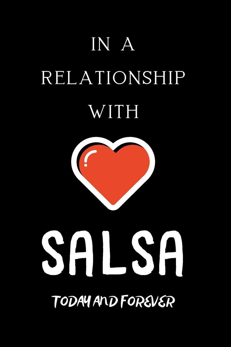 In a relationship with SALSA Today and forever: small lined Salsa Notebook / Journal to write in (6'' x 9'')