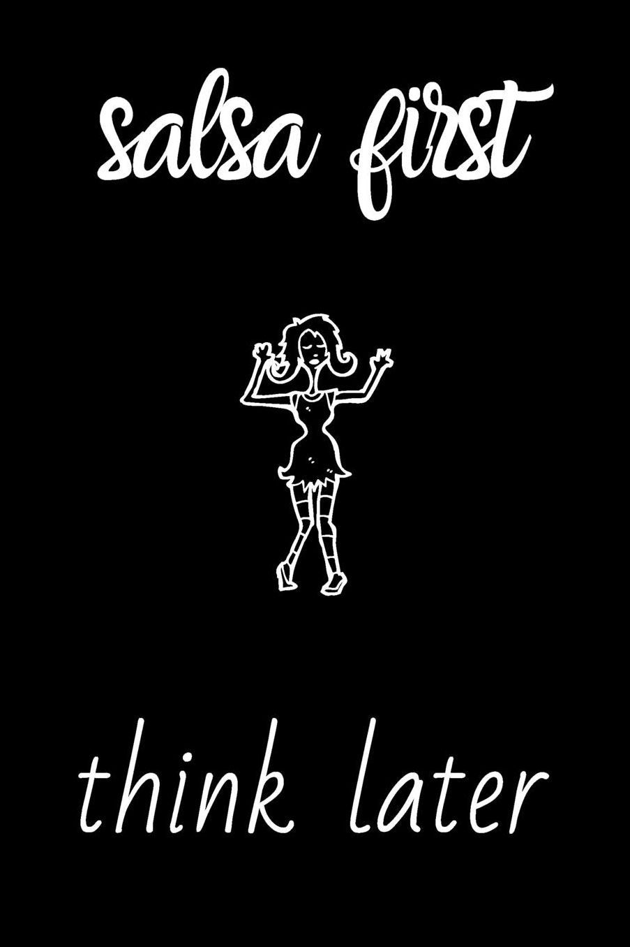 Salsa First Think Later: small lined Salsa Notebook / Journal to write in (6'' x 9'')