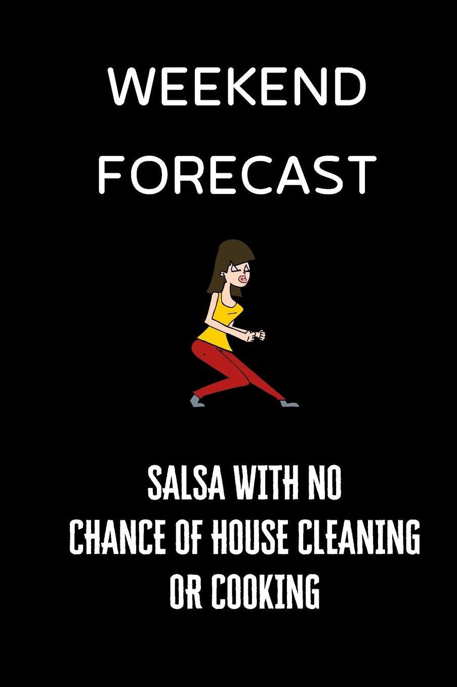 Weekend Forecast Salsa with no chance of house cleaning or cooking: small lined Salsa Notebook / Journal to write in (6'' x 9'')
