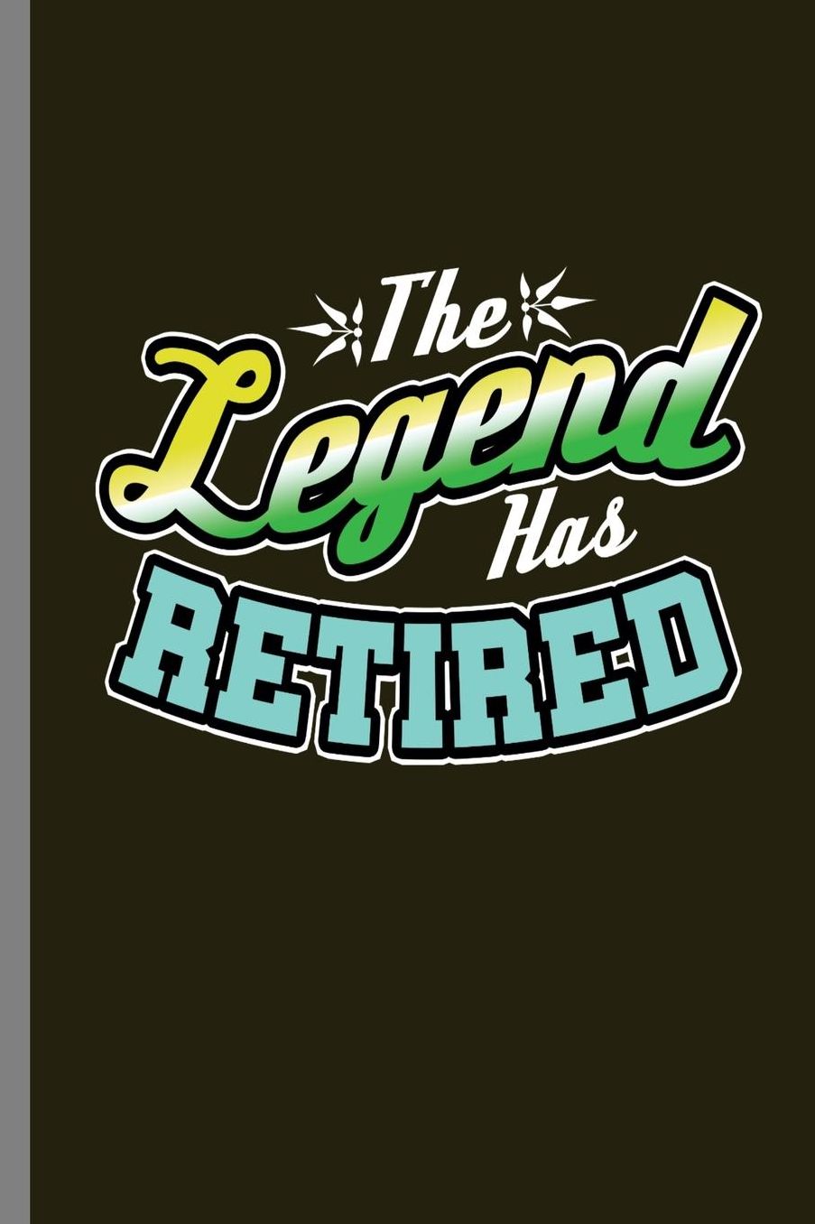 The Legend has retired: The Legend Has Retired Cool Retire Veterans Retirement Retirees Gift (6x9) Lined notebook Journal to write in