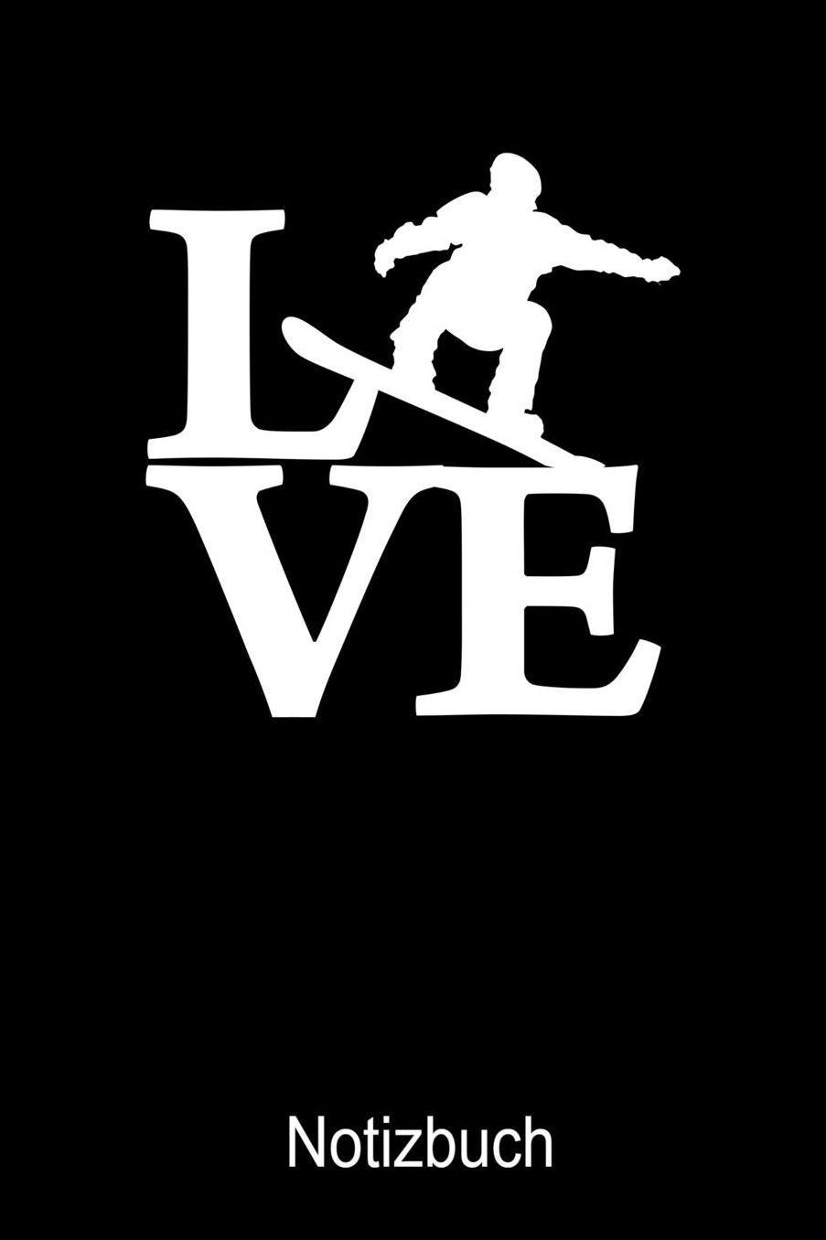 LOVE Snowboard Notizbuch: Notizbuch A5 blanko 120 Seiten, Notizheft / Tagebuch / Reise Journal, perfektes Geschenk fï¿½r Snowboard Fahrer