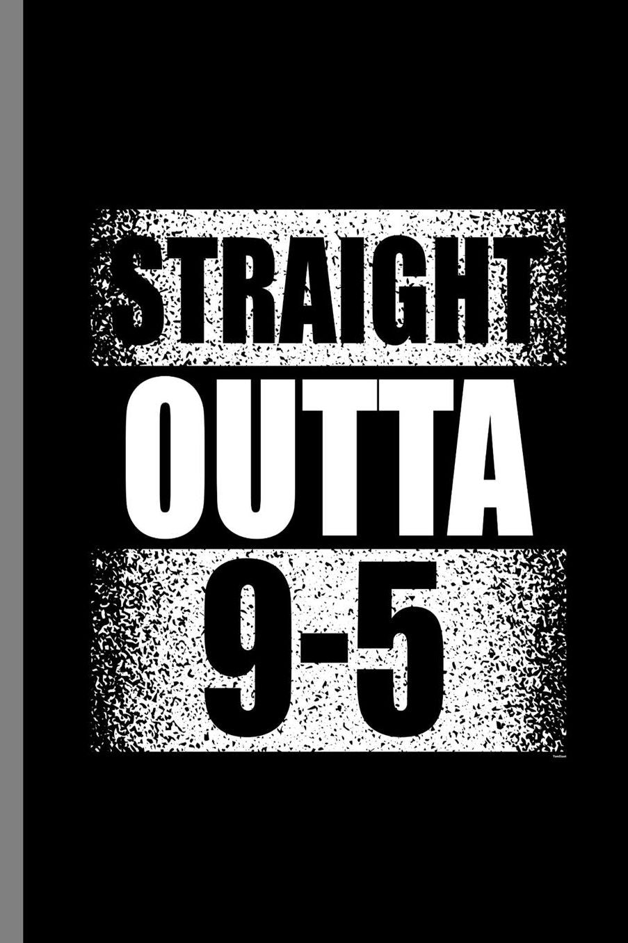 Straight outta 9-5: Straight Outta 9-5 Retired Retirement Retire Retirees Veterans Gift (6x9) Lined notebook Journal to write in