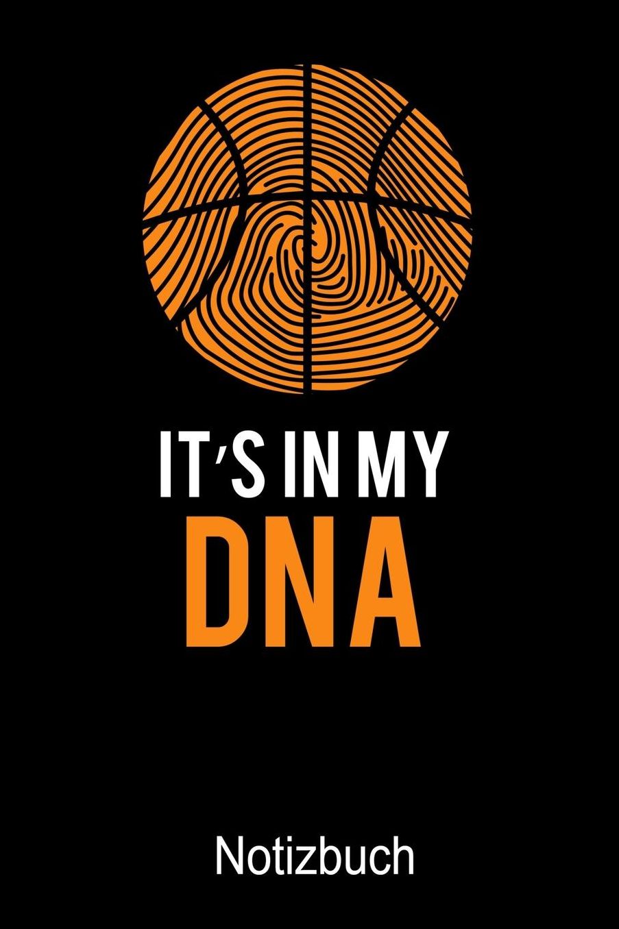 It's in My DNA Basketball Notizbuch: Notizbuch A5 blanko 120 Seiten, Notizheft / Tagebuch / Reise Journal, perfektes Geschenk fï¿½r Basketball Spieler