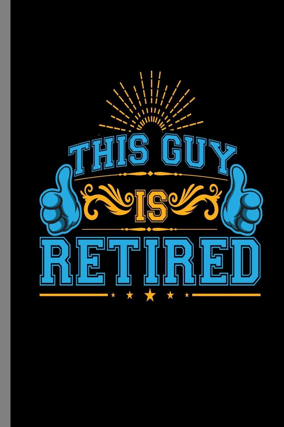 This Guy is Retired: This Guy Is Retired Awesome Retirement Retirees Retire Veterans Gift (6x9) Dot Grid notebook Journal to write in