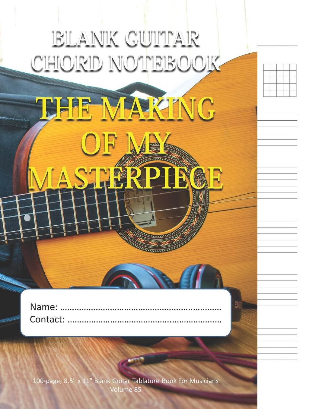The Making Of My Masterpiece - Blank Guitar Chord Notebook: 100-page 8.5 x 11 Blank Guitar Tablature Book For Musicians (Volume 85)