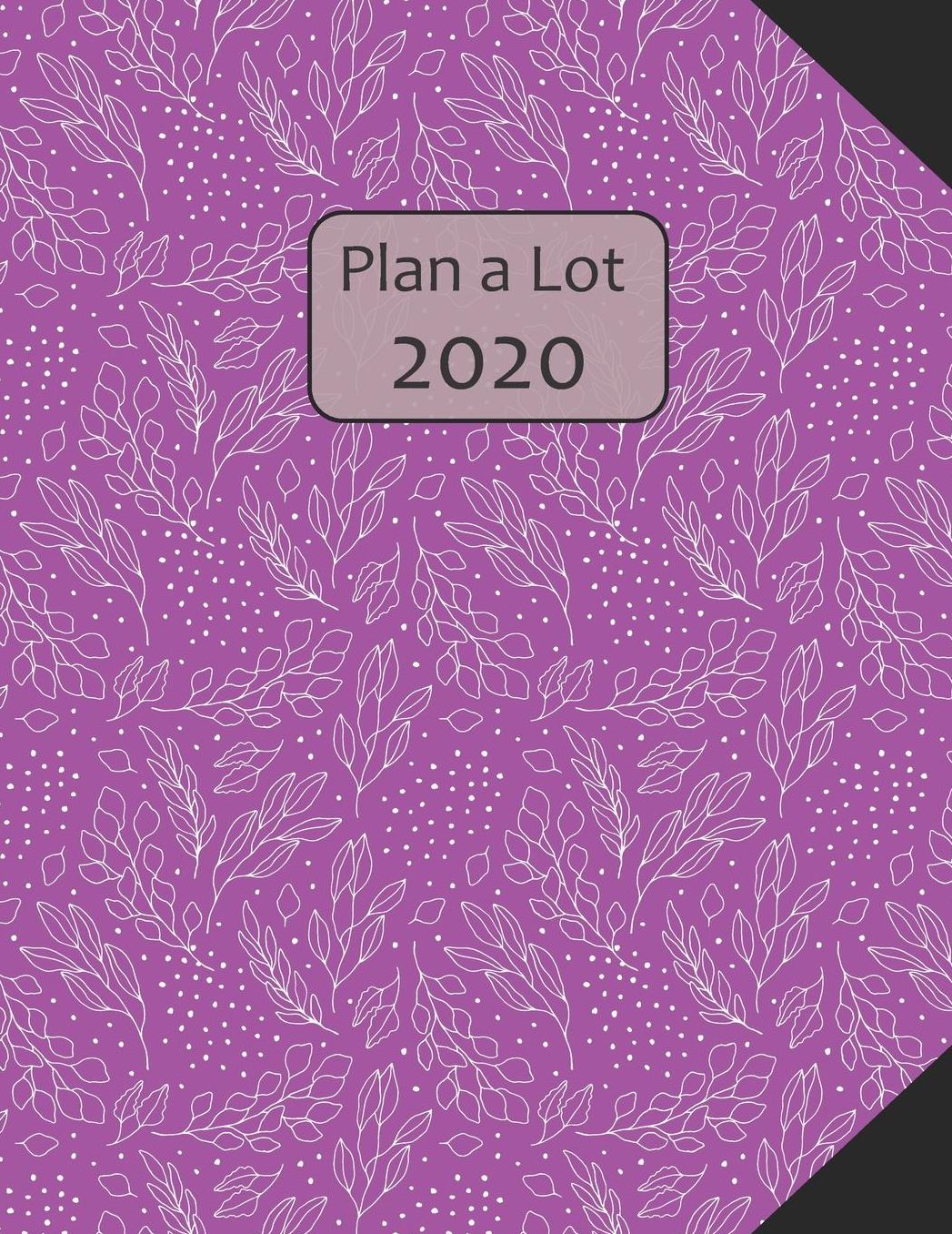 Plan a Lot 2020: Flower Doodles Cover, 4 Months at a glance, Months on 2 pages, monthly Project planner, Weekly with tracking habits, to-do listings and big note section followed by 60+ grid pages; 8x11 sized