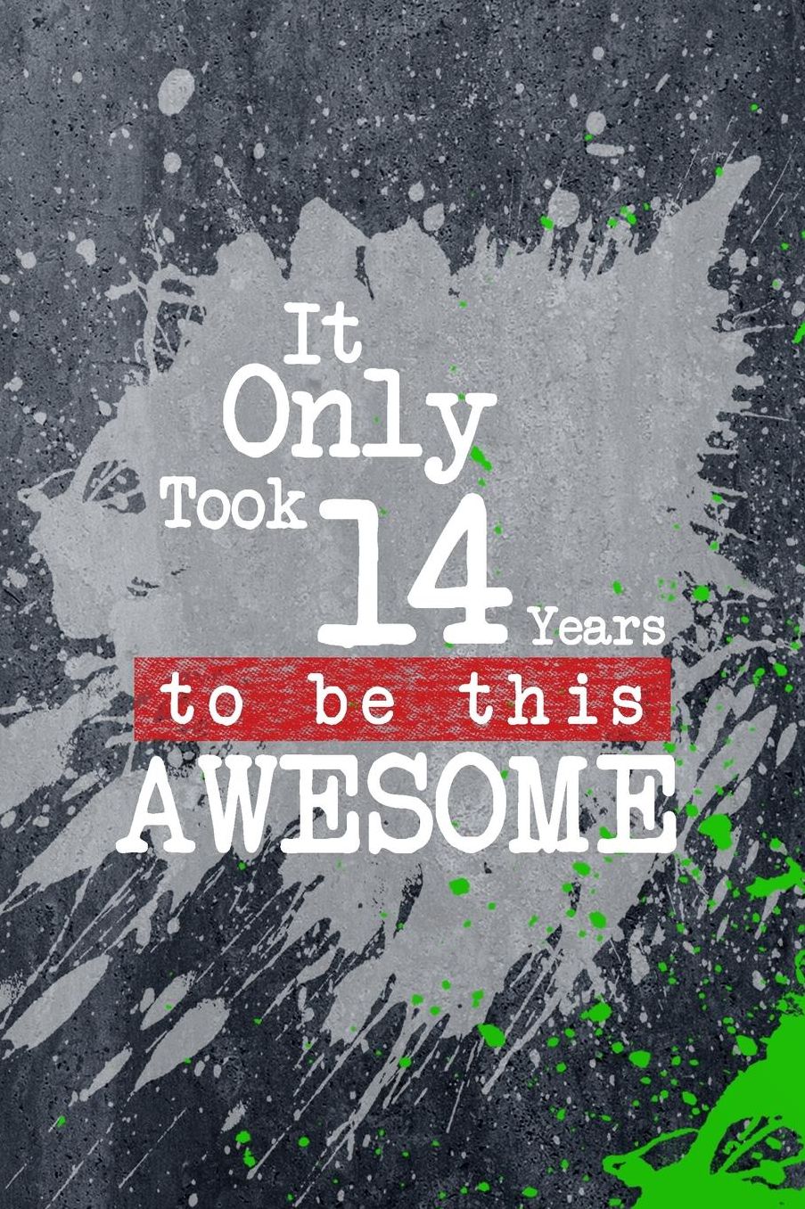 It Only Took 14 Years To Be This Awesome: A Slime Graphic Write & Sketch Journal For 14 Year Old Boys